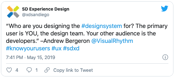 Who are you designing the #designsystem for? The primary user is YOU, the design team. Your other audience is the developers. @xdsandiego - May 15, 2019